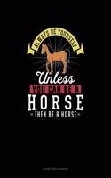 Always Be Yourself Unless You Can Be A Horse Then Be A Horse: Notary Public Logbook(134 Notary Public Logbook)