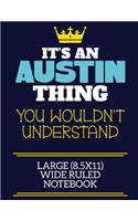 It's An Austin Thing You Wouldn't Understand Large (8.5x11) Wide Ruled Notebook: A cute book to write in for any book lovers, doodle writers and budding authors!