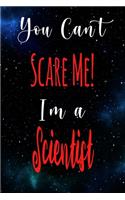 You Can't Scare Me! I'm A Scientist: The perfect gift for the professional in your life - Funny 119 page lined journal!