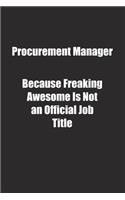 Procurement Manager Because Freaking Awesome Is Not an Official Job Title.: Lined notebook