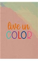 Live In Color: All Purpose 6x9 Blank Lined Notebook Journal Way Better Than A Card Trendy Unique Gift Pincels Colors