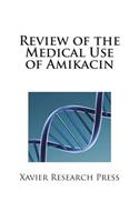 Review of the Medical Use of Amikacin