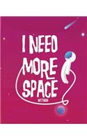 I Need More Space Notebook: Pink Edition