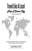 Travel Like a Local - Map of Carson City (Black and White Edition): The Most Essential Carson City (Nevada) Travel Map for Every Adventure