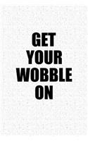 Get Your Wobble on