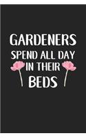 Gardeners Spend All Day in Their Beds: A 6x9 Inch Matte Softcover Journal Notebook with 120 Blank Lined Pages and a Funny Gardening Cover Slogan
