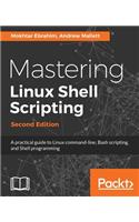 Mastering Linux Shell Scripting: A practical guide to Linux command-line, Bash scripting, and Shell programming