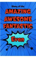 Diary of the Amazing Awesome Fantastic Evan: Personalized Name Notebook Journal Diary Sketchbook with 120 Lined Pages 6x9