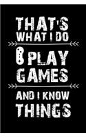 That's What I Do I Play Games and I Know Things