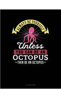 Always Be Yourself Unless You Can Be an Octopus Then Be an Octopus