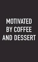 Motivated by Coffee and Dessert: A 6x9 Inch Matte Softcover Journal Notebook with 120 Blank Lined Pages and a Funny Caffeine Fueled Cover Slogan