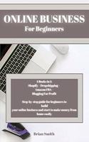 Online Business For Beginners: 4 Books in 1: Shopify - Dropshipping - Amazon FBA - Blogging For Profit Step-by-step guide for beginners to build your online business and start to 