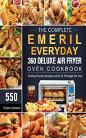 The Complete Emeril Everyday 360 Deluxe Air Fryer Oven Cookbook