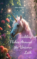 Tinkling Flakes Around the Unicorn Lath
