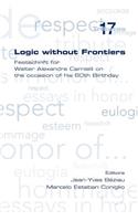 Logic Without Frontiers. Festschrift for Walter Alexandre Carnielli on the Occasion of His 60th Birthday