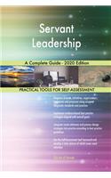 Servant Leadership A Complete Guide - 2020 Edition
