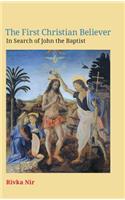 The First Christian Believer: In Search of John the Baptist(38 Ntm)
