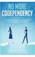 No More Codependency: Healthy Detachment Strategies to Break the Pattern. How to Stop Struggling with Codependent Relationships, Obsessive Jealousy, and Narcissistic Abus
