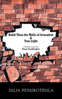Build Thou the Walls of Jerusalem & True Light