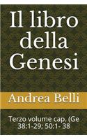Il Libro Della Genesi: Terzo Volume Cap. (GE 38:1-29; 50:1- 38