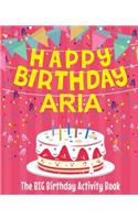 Happy Birthday Aria - The Big Birthday Activity Book: (Personalized Children's Activity Book)