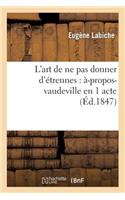 L'Art de Ne Pas Donner d'Étrennes: À-Propos-Vaudeville En 1 Acte