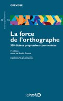 La force de l'orthographe 300 dictees progressives commentees