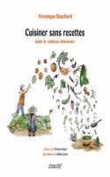 Cuisiner Sans Recettes: Guide de Résilience Alimentaire