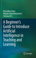 Beginner's Guide to Introduce Artificial Intelligence in Teaching and Learning