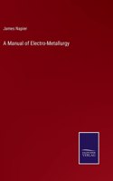 Manual of Electro-Metallurgy