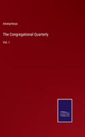 Congregational Quarterly: Vol. I