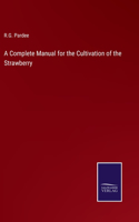 Complete Manual for the Cultivation of the Strawberry