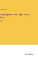 Proceedings of the West Virginia Historial Society: Vol. I