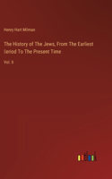 History of The Jews, From The Earliest Ṗeriod To The Present Time