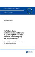 Vollstreckung des Europaeischen Haftbefehls im Spannungsfeld zwischen effektiver Strafverfolgung und Betroffenenschutz: Eine praxisbezogene Untersuchung am Beispiel Bulgariens