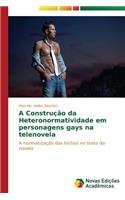 A Construção da Heteronormatividade em personagens gays na telenovela