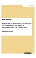 Regulatorische Maßnahmen zur Erhöhung der Repräsentanz von Frauen in Führungsgremien von Unternehmen: Eine kritische Diskussion