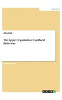 The Apple Organization: Unethical Behaviors