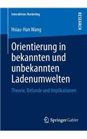 Orientierung in bekannten und unbekannten Ladenumwelten: Theorie, Befunde und Implikationen(Interaktives Marketing)