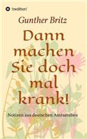 Dann machen Sie doch mal krank!