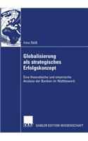 Globalisierung ALS Strategisches Erfolgskonzept: Eine Theoretische Und Empirische Analyse Der Banken Im Wettbewerb