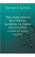 The indications of a divine purpose to make our country a model Christian republic