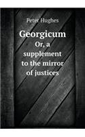 Georgicum Or, a Supplement to the Mirror of Justices