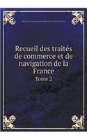 Recueil des traités de commerce et de navigation de la France Tome 2
