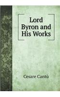 Lord Byron and His Works