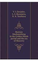 Russian Blacksmithing in the Golden Horde Period and the Era of Muscovy