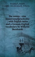 Die Nonna: Eine Blaustrumpfgeschichte ; with English Notes and a German-English Vocabulary by Wilhelm Bernhardt (German Edition)