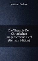 Die Therapie Der Chronischen Lungenschwindsucht (German Edition)