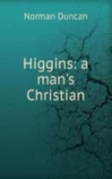 Higgins: a man's Christian