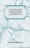 Licensed Workers in Industrial Home Work in Massachusetts: Analysis of Current Records Under the Auspices of the Bureau of Research, Women's Educational and Industrial Union